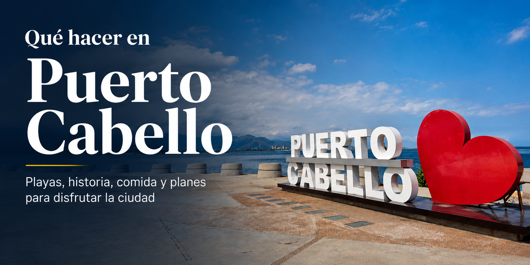 Qué hacer en Puerto Cabello: playas, lugares turísticos, comida y planes para disfrutar la ciudad